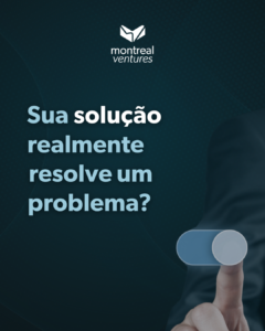 A Validação e o MVP: Sua Solução Realmente Resolve um Problema?